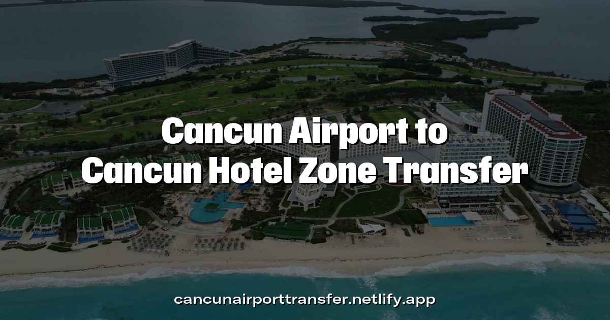 Cancun Hotel Zone Transfer | Private Airport Transportation